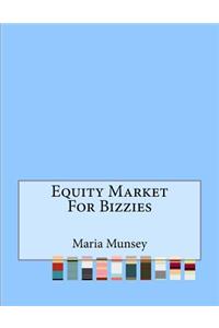 Equity Market For Bizzies
