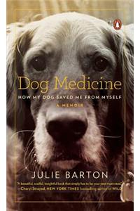 Dog Medicine: How My Dog Saved Me from Myself