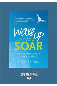 Wake Up and Soar: How to Master Your Own Wellbeing (Large Print 16pt)