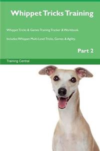 Whippet Tricks Training Whippet Tricks & Games Training Tracker & Workbook. Includes: Whippet Multi-Level Tricks, Games & Agility. Part 2
