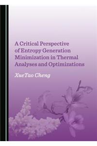 Critical Perspective of Entropy Generation Minimization in Thermal Analyses and Optimizations