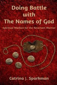 Doing Battle with the Names of God: Spiritual Warfare for the Reluctant Warrior