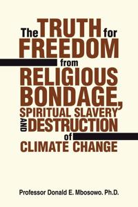 Truth for Freedom from Religious Bondage, Spiritual Slavery and Destruction of Climate Change