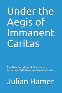 Under the Aegis of Immanent Caritas