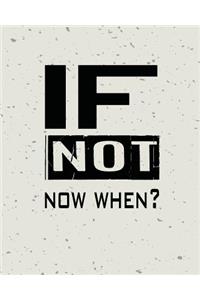 If Not Now When, Quote Inspiration Notebook, Dream Journal Diary, Dot Grid - Blank No lined -Graph Paper, 8