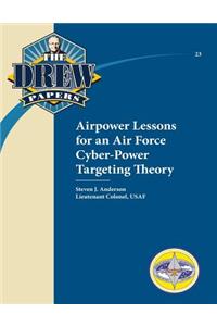 Airpower Lessons for an Air Force Cyber-Power Targeting Theory