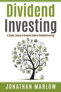 Dividend Investing: A Simple, Concise & Complete Guide to Dividend Investing