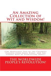 Amazing Collection of Wit and Wisdom!: (The Marvelous Tale of the Colorful Peacock from Angel Ridge, and the Strong Rope of Everlasting Hope!)