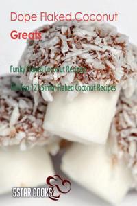 Dope Flaked Coconut Greats: Funky Flaked Coconut Recipes, the Top 121 Sinful Flaked Coconut Recipes