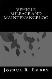 Vehicle Mileage and Maintenance Log