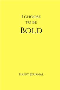 I Choose to Be Bold Happy Journal