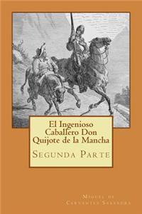 Segunda parte del Ingenioso Caballero Don Quijote de la Mancha (Spanish) Edition