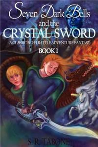 Seven Dark Bells and the Crystal Sword: (Book 1) a Classic Sci-Fi Battle Adventure Fantasy Story: The Dark Bells Chronicles