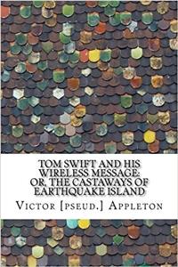 Tom Swift and His Wireless Message: or, the castaways of Earthquake island