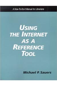 Using the Internet as a Reference Tool: A How-To-Do-It Manual for Librarians
