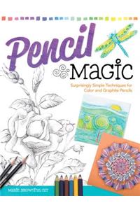 Pencil Magic: Surprisingly Simple Techniques for Color and Graphite Pencils