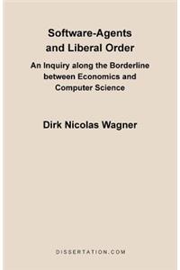 Software-Agents and Liberal Order: An Inquiry Along the Borderline Between Economics and Computer Science