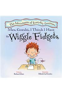 Mrs. Gorski, I Think I Have the Wiggle Fidgets
