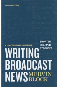 Writing Broadcast News -- Shorter, Sharper, Stronger