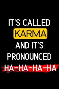 it's called KARMA and it's pronounced ha-ha-ha-ha
