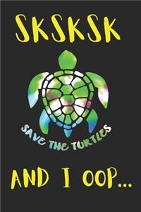 SKSKSK Save The Turtles AND I OOP...