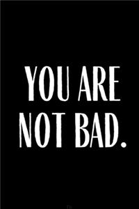 You Are Not Bad