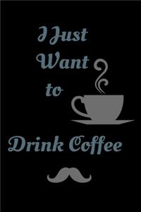 I Just Want To Drink Coffee - Notebook (Coffee Lovers Gifts For Office)