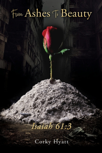 From Ashes To Beauty ISAIAH 61