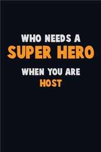 Who Need A SUPER HERO, When You Are Host
