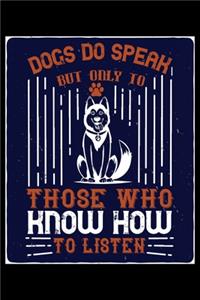 Dogs Do Speak But Only To Those Who Know How To Listen
