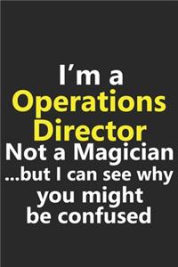 I'm a Operations Director Not A Magician But I Can See Why You Might Be Confused
