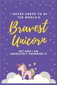 I Never Asked to be the World's Bravest Unicorn But Here I Am Absolutely Crushing It
