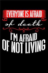 Everyone is afraid of Death - I'm afraid of not living