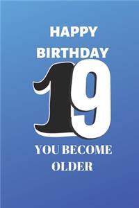 Happy birthday 19th you become older notebook