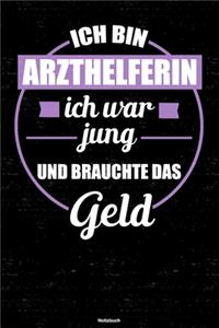 Ich bin Arzthelferin ich war jung und brauchte das Geld Notizbuch: Arzthelferin Journal DIN A5 liniert 120 Seiten Geschenk