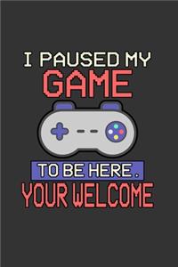 I Paused my Game to be here your Welcome