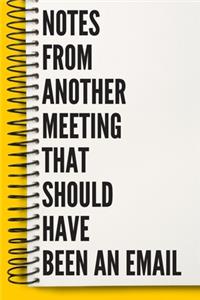 Notes From Another Meeting That Should Have Been An Email A beautiful Work Notebook