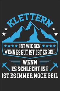 Klettern Ist Wie Sex Wenn Es Gut Ist, Ist Es Geil Wenn Es Schlecht Ist Ist Es Immer Noch Geil