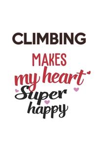 Climbing Makes My Heart Super Happy Climbing Lovers Climbing Obsessed Notebook A beautiful