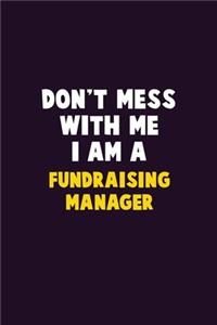 Don't Mess With Me, I Am A Fundraising Manager: 6X9 Career Pride 120 pages Writing Notebooks