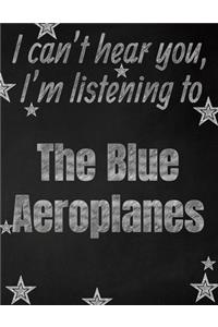 I can't hear you, I'm listening to The Blue Aeroplanes creative writing lined notebook