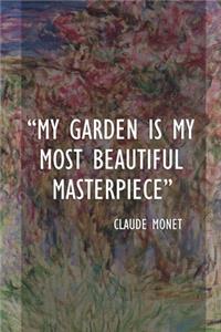 My Garden Is My Most Beautiful Masterpiece. Claude Monet: Monet Notebook Journal Composition Blank Lined Diary Notepad 120 Pages Paperback Flowers