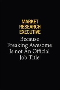 Market Research Executive Because Freaking Awesome Is Not An Official Job Title