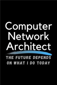 Computer Network Architect The Future Depends On What I Do Today