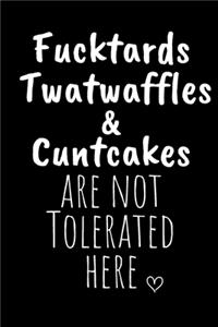 Fucktards Twatwaffles & Cuntcakes are not Tolerated here