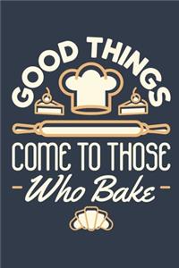 Good Things Come to Those Who Bake