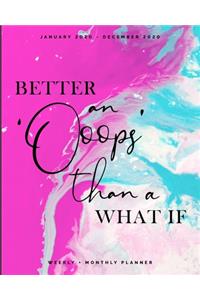 Better an 'Oops' than a What If - January 2020 - December 2020 - Weekly + Monthly Planner