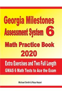 Georgia Milestones Assessment System 6 Math Practice Book 2020: Extra Exercises and Two Full Length GMAS Math Tests to Ace the Exam