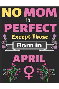 No Mom Is Perfect Except Those Born in April