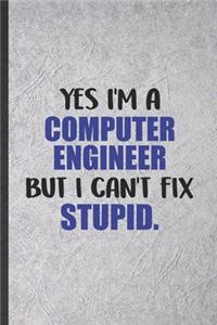 Yes I'm a Computer Engineer but I Can't Fix Stupid